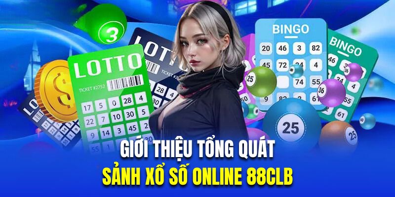 Giới thiệu tổng quát về sảnh xổ số online 88CLB