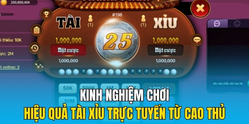 Kinh nghiệm chơi hiệu quả tài xỉu trực tuyến từ cao thủ