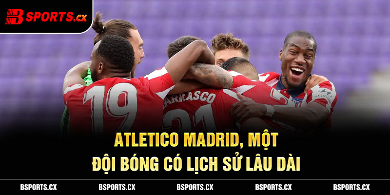 Atletico Madrid, một đội bóng có lịch sử lâu dài